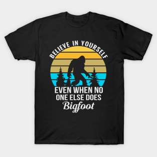 Believe In Yourself Sasquatch Funny Motivational Bigfoot T-Shirt